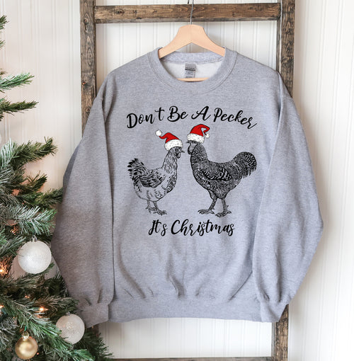 Don't Be A Pecker Christmas Sweatshirt