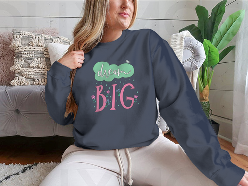 Dream Big Motivational Quote Design for Sweatshirt