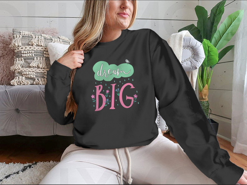 Dream Big Motivational Quote Design for Sweatshirt