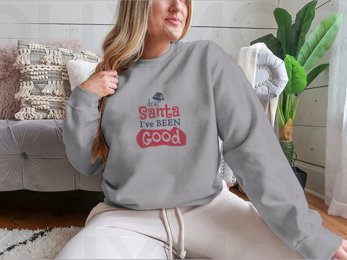 Dear Santa I'Ve Been Good Sign for Christmas Design for Sweatshirt