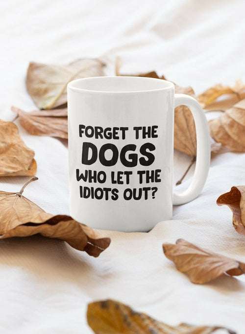 Forget The Dogs Mug